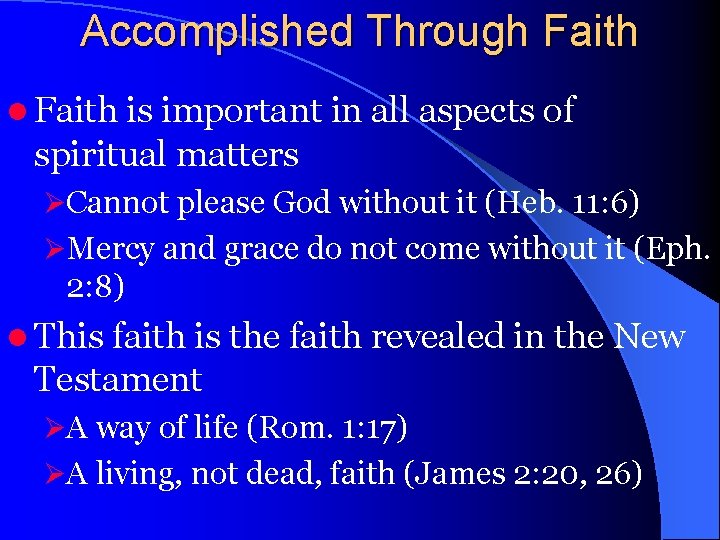 Accomplished Through Faith l Faith is important in all aspects of spiritual matters ØCannot