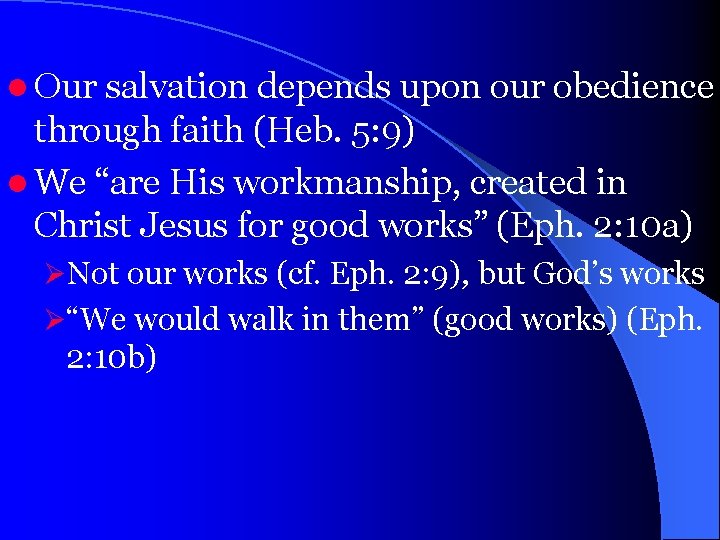 l Our salvation depends upon our obedience through faith (Heb. 5: 9) l We