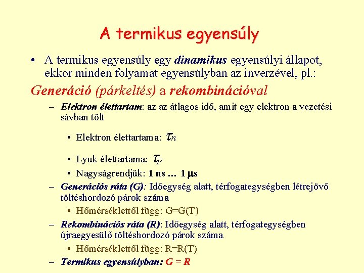 A termikus egyensúly • A termikus egyensúly egy dinamikus egyensúlyi állapot, ekkor minden folyamat