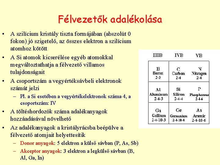 Félvezetők adalékolása • A szilícium kristály tiszta formájában (abszolút 0 fokon) jó szigetelő, az