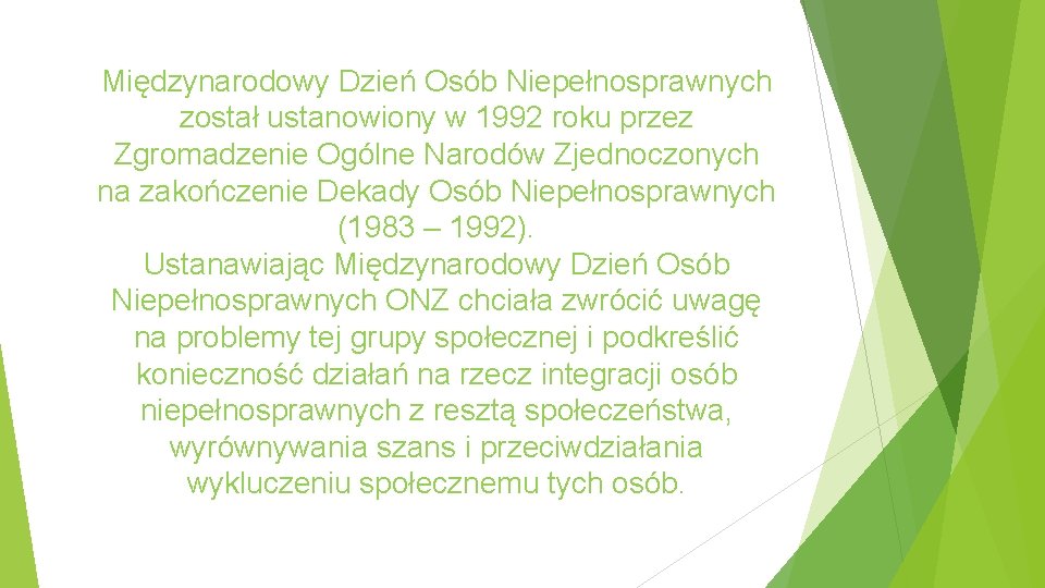 Międzynarodowy Dzień Osób Niepełnosprawnych został ustanowiony w 1992 roku przez Zgromadzenie Ogólne Narodów Zjednoczonych