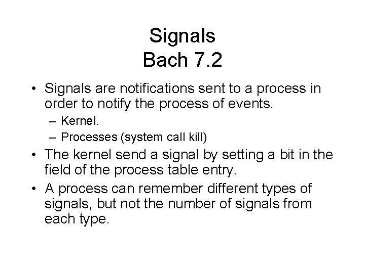 Signals Bach 7. 2 • Signals are notifications sent to a process in order