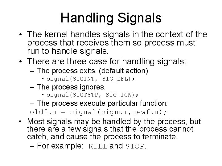 Handling Signals • The kernel handles signals in the context of the process that
