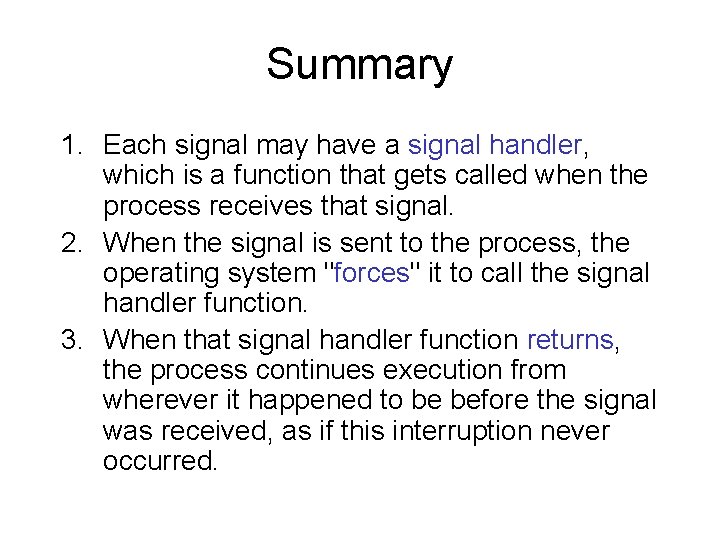 Summary 1. Each signal may have a signal handler, which is a function that