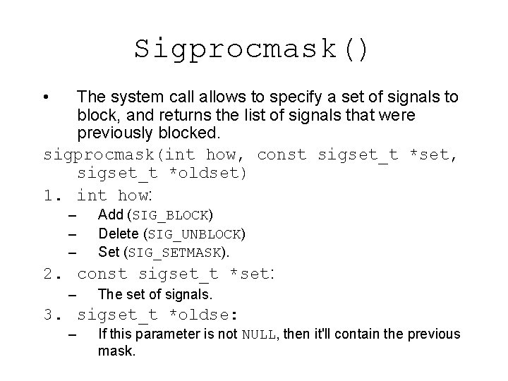 Sigprocmask() • The system call allows to specify a set of signals to block,