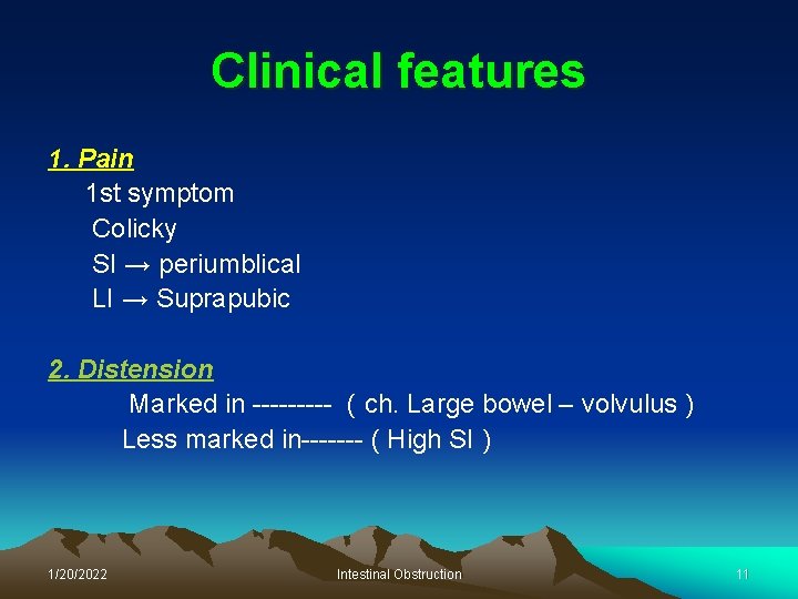 Clinical features 1. Pain 1 st symptom Colicky SI → periumblical LI → Suprapubic