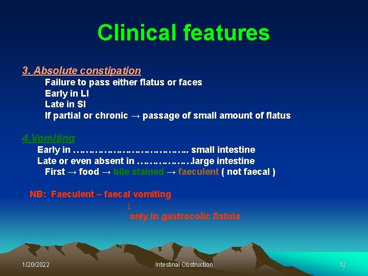 Clinical features 3. Absolute constipation Failure to pass either flatus or faces Early in