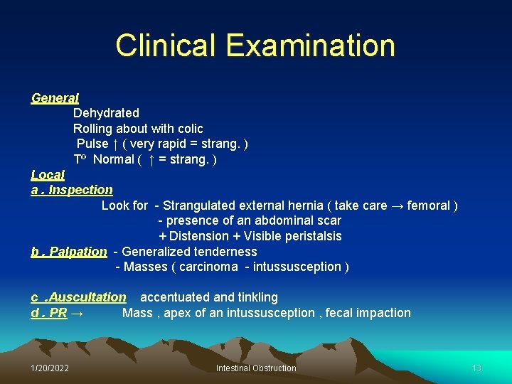 Clinical Examination General Dehydrated Rolling about with colic Pulse ↑ ( very rapid =