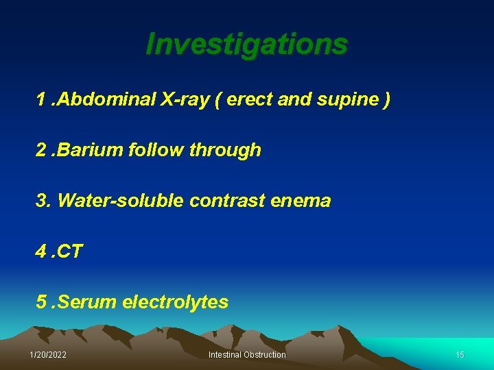 Investigations 1. Abdominal X-ray ( erect and supine ) 2. Barium follow through 3.