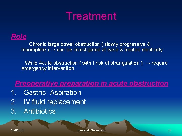 Treatment Role Chronic large bowel obstruction ( slowly progressive & incomplete ) → can