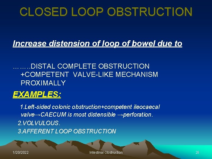CLOSED LOOP OBSTRUCTION Increase distension of loop of bowel due to ……. . DISTAL