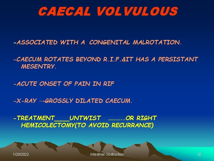 CAECAL VOLVULOUS -ASSOCIATED WITH A CONGENITAL MALROTATION. -CAECUM ROTATES BEYOND R. I. F. &IT