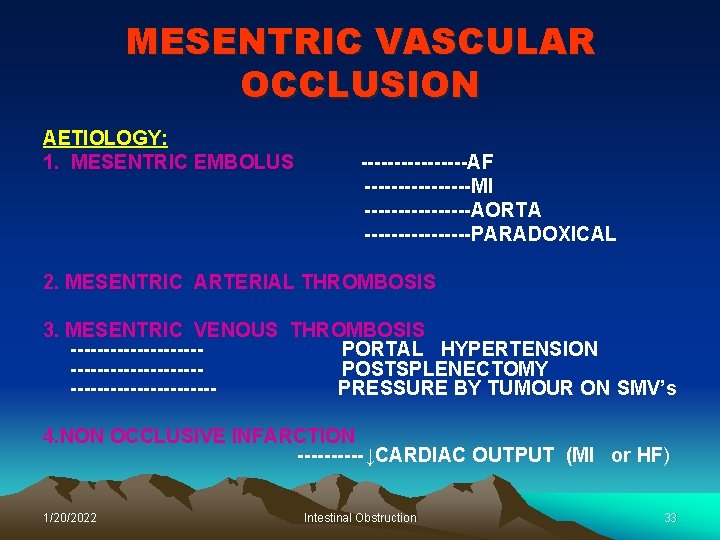 MESENTRIC VASCULAR OCCLUSION AETIOLOGY: 1. MESENTRIC EMBOLUS --------AF --------MI --------AORTA --------PARADOXICAL 2. MESENTRIC ARTERIAL
