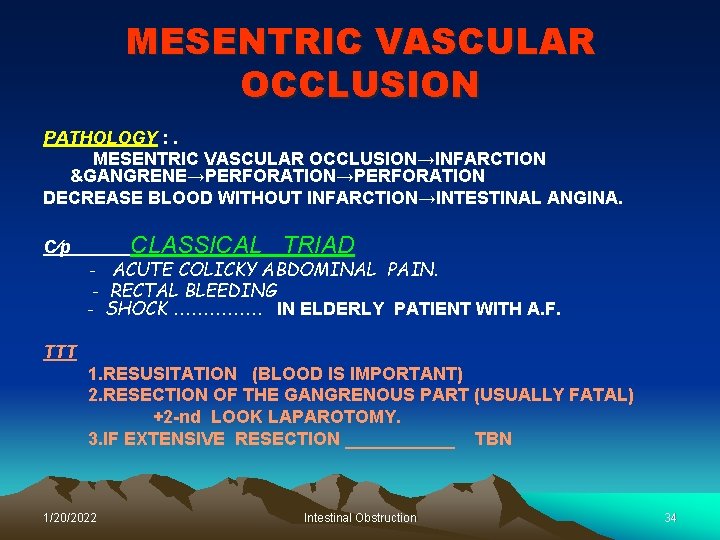 MESENTRIC VASCULAR OCCLUSION PATHOLOGY : . MESENTRIC VASCULAR OCCLUSION→INFARCTION &GANGRENE→PERFORATION DECREASE BLOOD WITHOUT INFARCTION→INTESTINAL