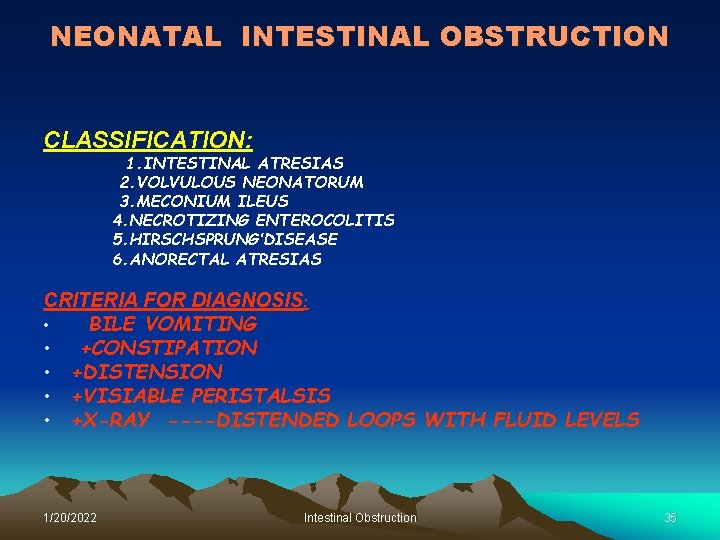 NEONATAL INTESTINAL OBSTRUCTION CLASSIFICATION: 1. INTESTINAL ATRESIAS 2. VOLVULOUS NEONATORUM 3. MECONIUM ILEUS 4.