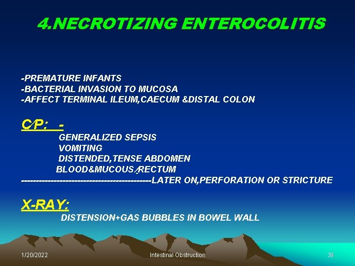 4. NECROTIZING ENTEROCOLITIS -PREMATURE INFANTS -BACTERIAL INVASION TO MUCOSA -AFFECT TERMINAL ILEUM, CAECUM &DISTAL