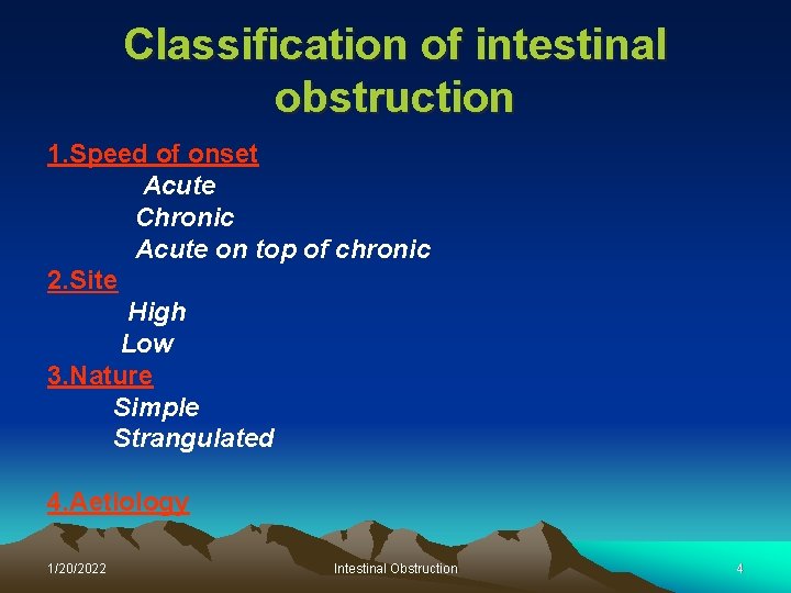 Classification of intestinal obstruction 1. Speed of onset Acute Chronic Acute on top of