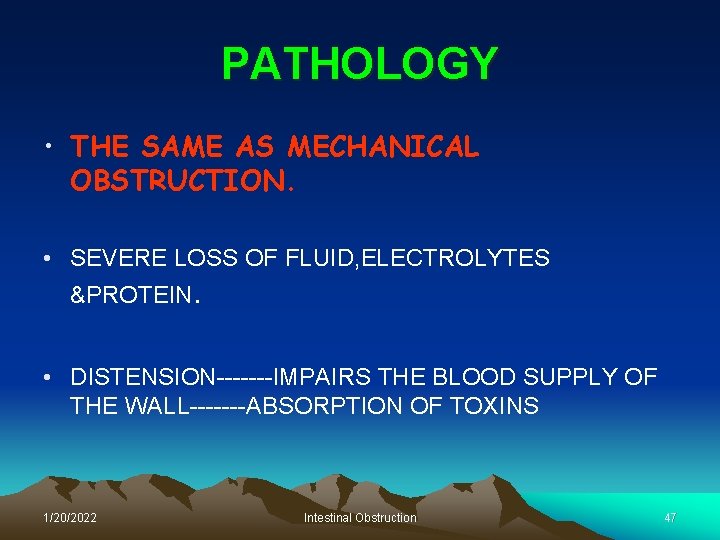 PATHOLOGY • THE SAME AS MECHANICAL OBSTRUCTION. • SEVERE LOSS OF FLUID, ELECTROLYTES &PROTEIN.