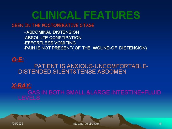 CLINICAL FEATURES SEEN IN THE POSTOPERATIVE STAGE -ABDOMINAL DISTENSION -ABSOLUTE CONSTIPATION -EFFORTLESS VOMITING -PAIN