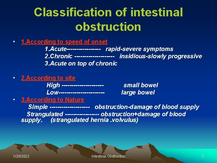 Classification of intestinal obstruction • 1. According to speed of onset 1. Acute--------- rapid-severe