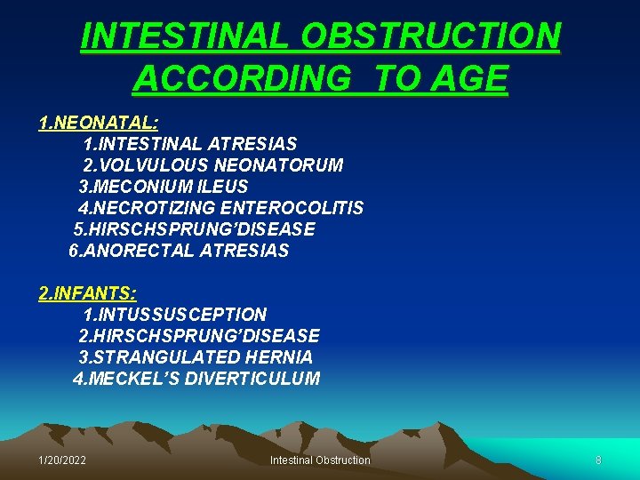 INTESTINAL OBSTRUCTION ACCORDING TO AGE 1. NEONATAL: 1. INTESTINAL ATRESIAS 2. VOLVULOUS NEONATORUM 3.