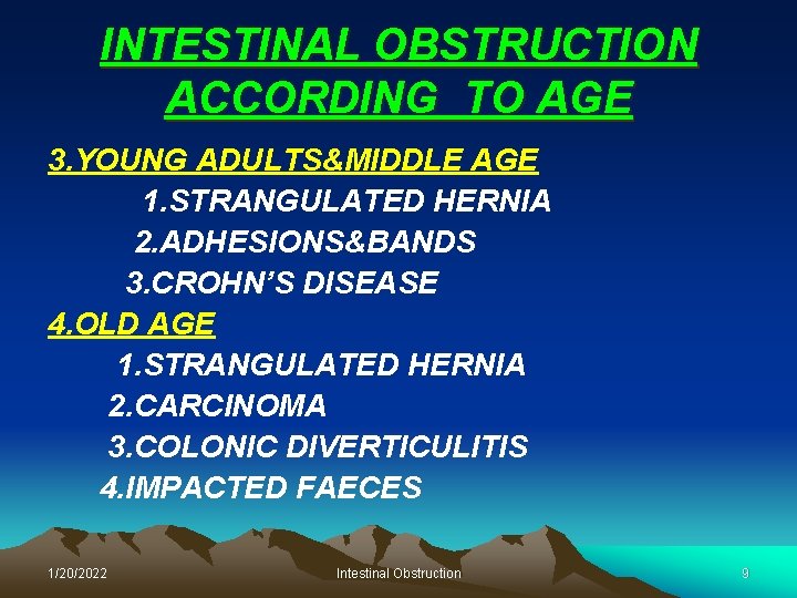 INTESTINAL OBSTRUCTION ACCORDING TO AGE 3. YOUNG ADULTS&MIDDLE AGE 1. STRANGULATED HERNIA 2. ADHESIONS&BANDS