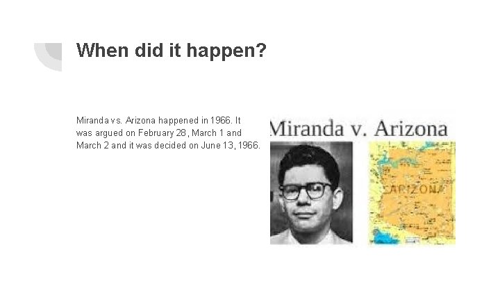 When did it happen? Miranda vs. Arizona happened in 1966. It was argued on