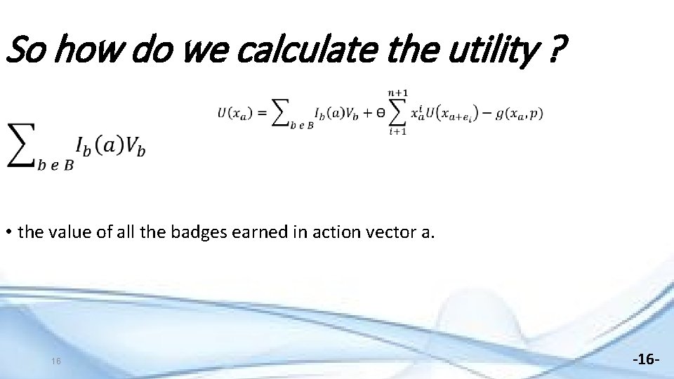 So how do we calculate the utility ? • the value of all the
