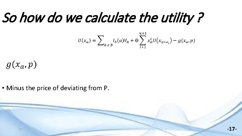 So how do we calculate the utility ? • Minus the price of deviating