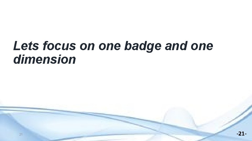 Lets focus on one badge and one dimension 21 -21 - 