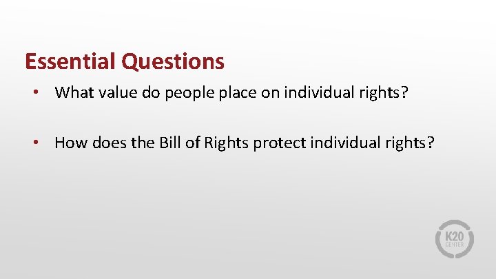 Essential Questions • What value do people place on individual rights? • How does