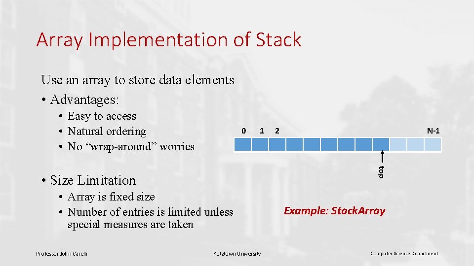 Array Implementation of Stack Use an array to store data elements • Advantages: •