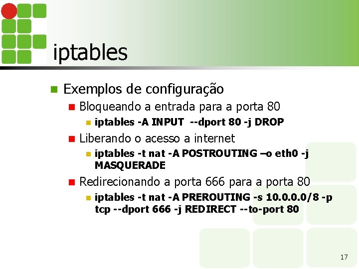 iptables n Exemplos de configuração n Bloqueando a entrada para a porta 80 n