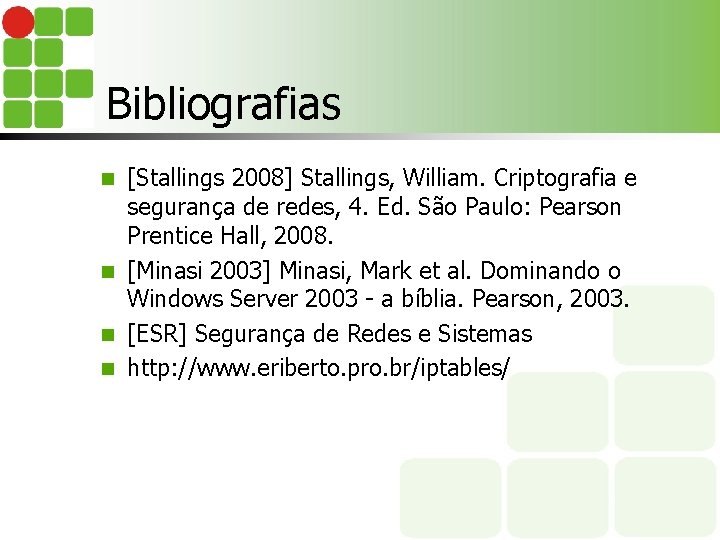 Bibliografias [Stallings 2008] Stallings, William. Criptografia e segurança de redes, 4. Ed. São Paulo: