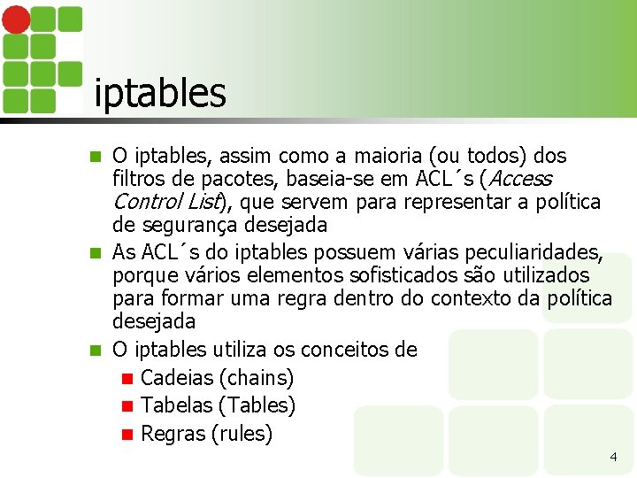 iptables O iptables, assim como a maioria (ou todos) dos filtros de pacotes, baseia-se