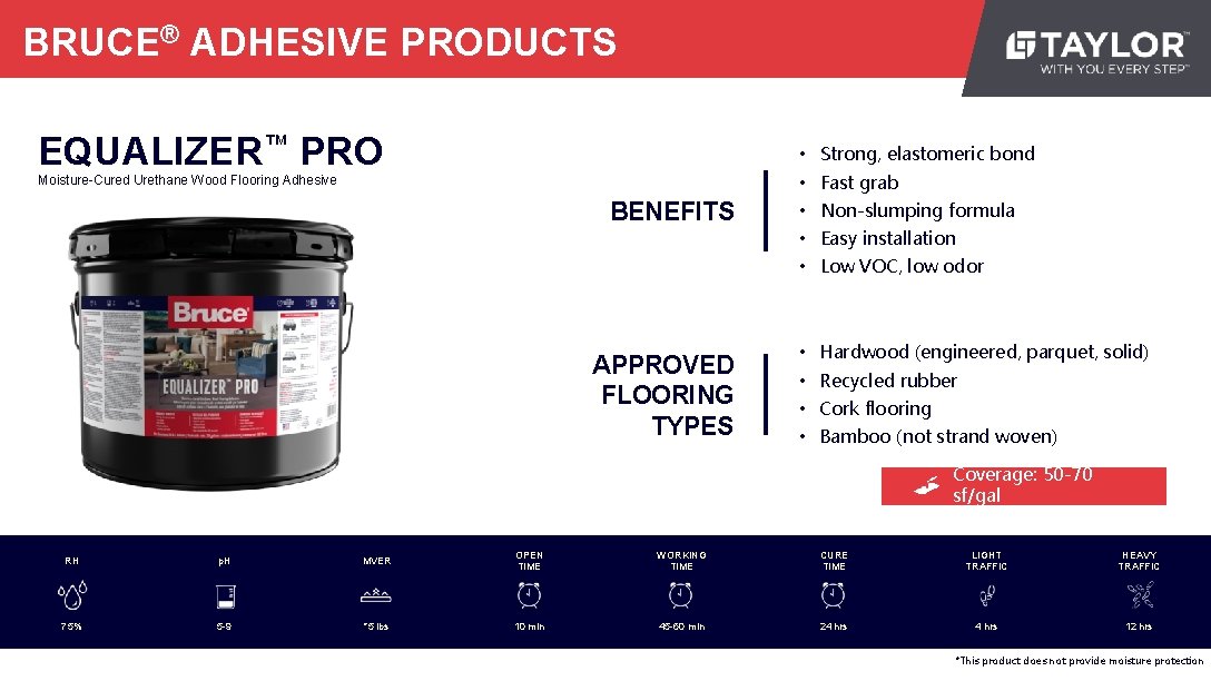 BRUCE® ADHESIVE PRODUCTS EQUALIZER™ PRO • Strong, elastomeric bond • Fast grab Moisture-Cured Urethane