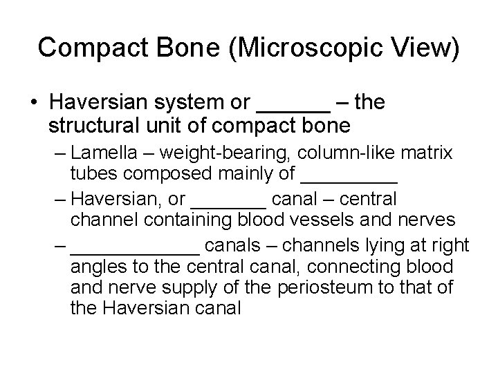 Compact Bone (Microscopic View) • Haversian system or ______ – the structural unit of