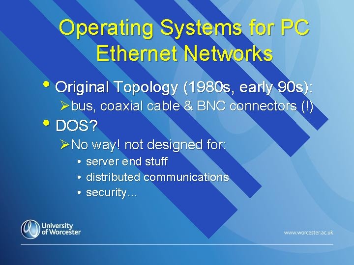 Operating Systems for PC Ethernet Networks • Original Topology (1980 s, early 90 s):