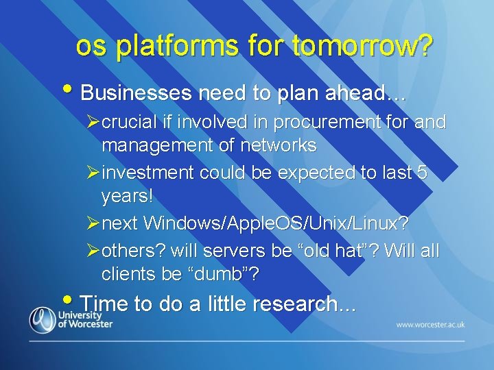 os platforms for tomorrow? • Businesses need to plan ahead… Øcrucial if involved in