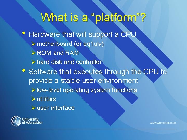 What is a “platform”? • Hardware that will support a CPU Ø motherboard (or