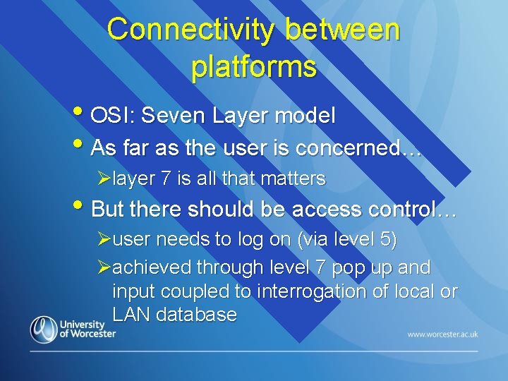 Connectivity between platforms • OSI: Seven Layer model • As far as the user