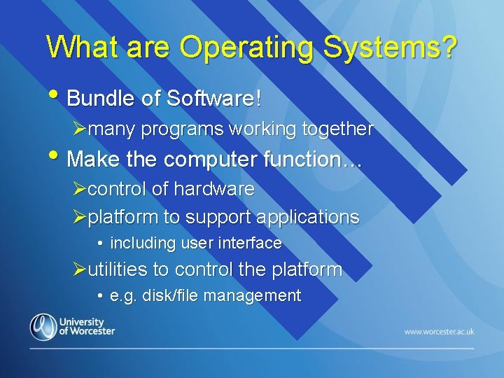 What are Operating Systems? • Bundle of Software! Ømany programs working together • Make