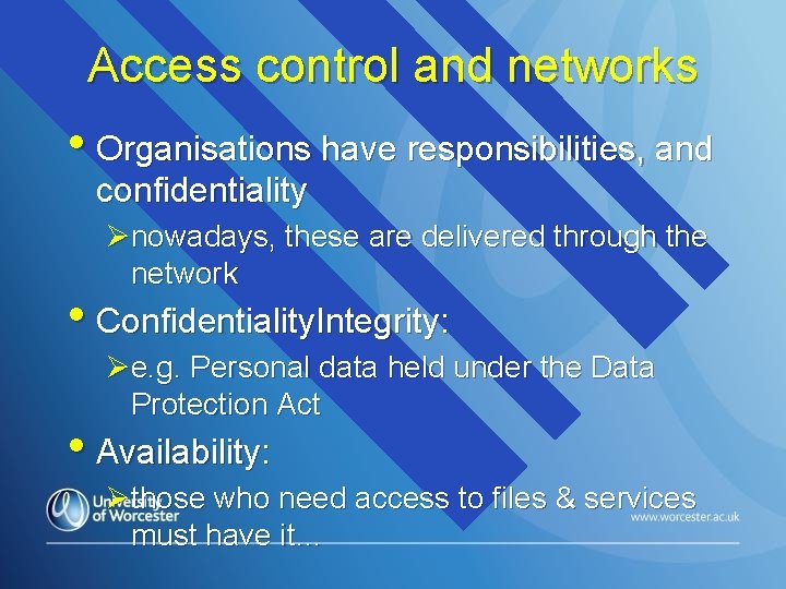 Access control and networks • Organisations have responsibilities, and confidentiality Ønowadays, these are delivered