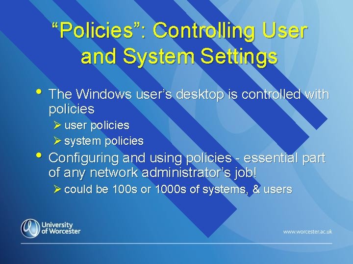 “Policies”: Controlling User and System Settings • The Windows user’s desktop is controlled with