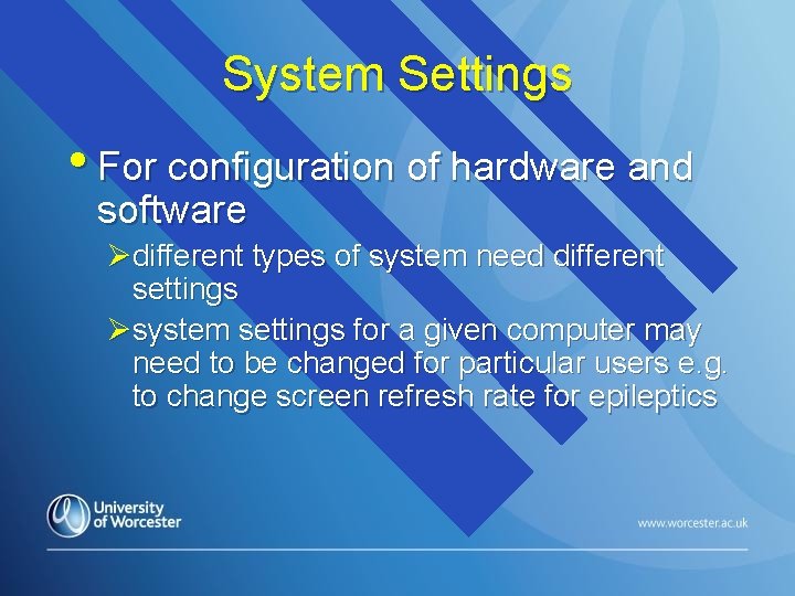 System Settings • For configuration of hardware and software Ødifferent types of system need
