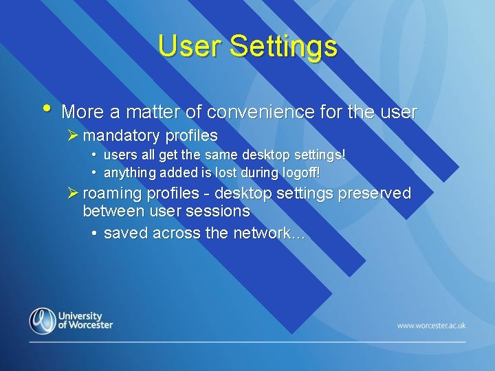 User Settings • More a matter of convenience for the user Ø mandatory profiles