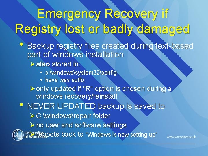 Emergency Recovery if Registry lost or badly damaged • Backup registry files created during