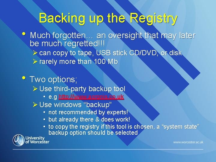 Backing up the Registry • Much forgotten… an oversight that may later be much