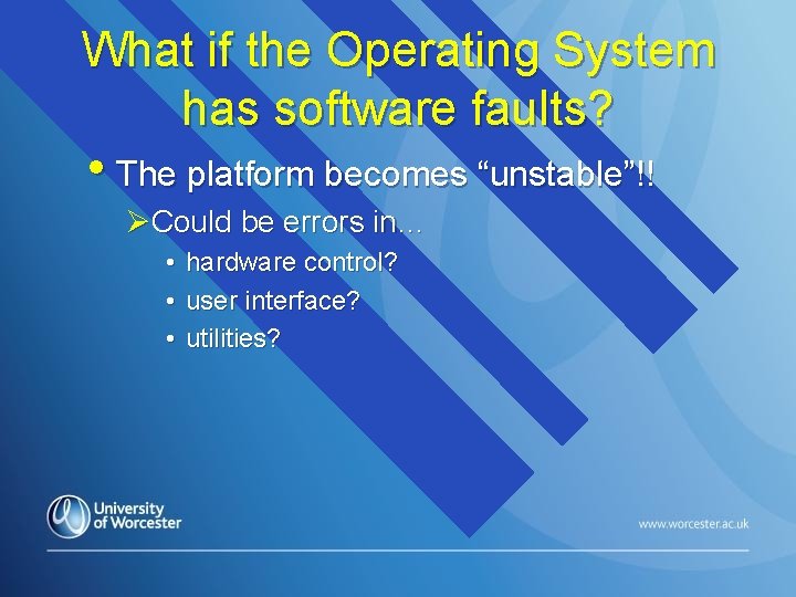 What if the Operating System has software faults? • The platform becomes “unstable”!! ØCould
