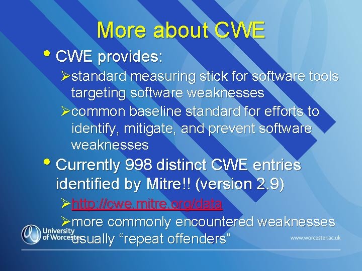 More about CWE • CWE provides: Østandard measuring stick for software tools targeting software